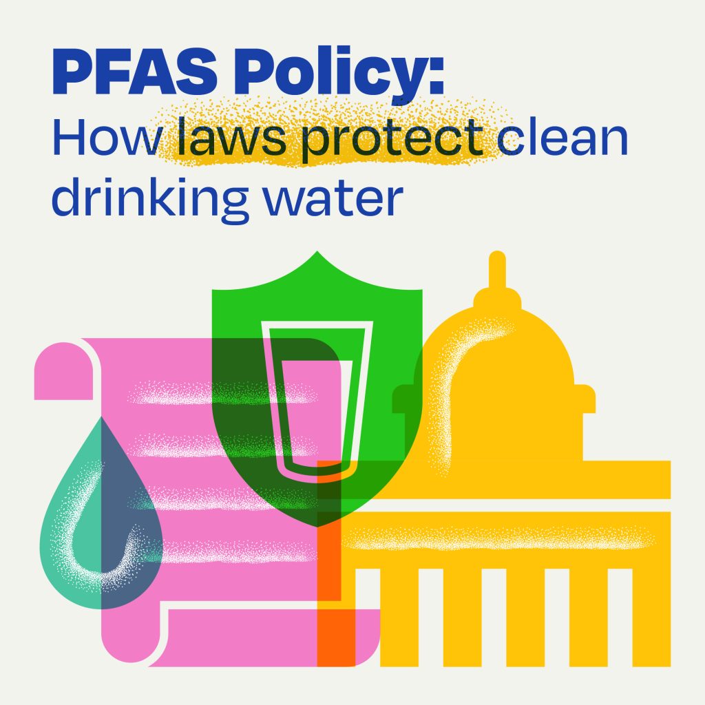 PFAS Policy-How laws protect clean drinking water.