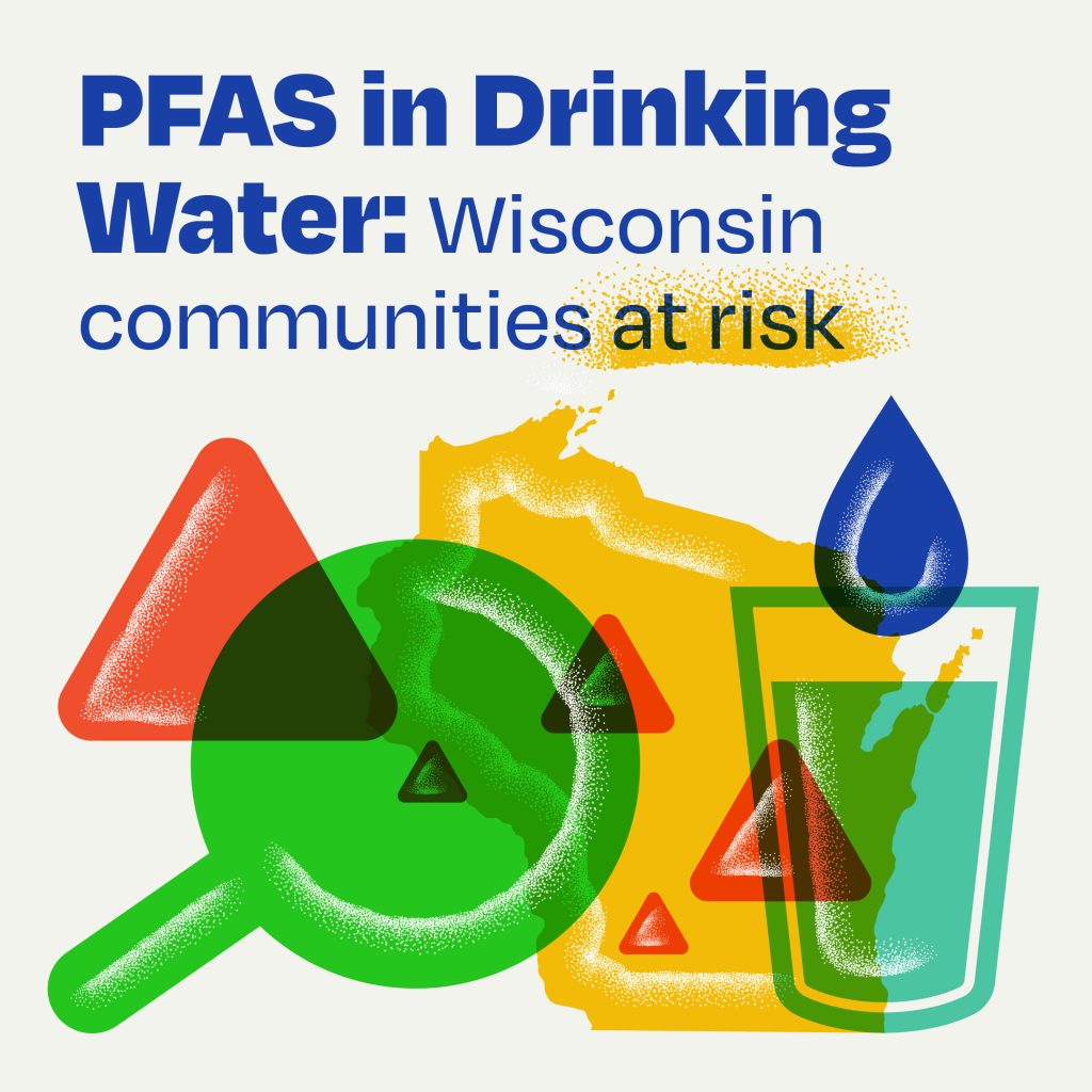 PFAS in Drinking Water: Wisconsin Communities at risk.