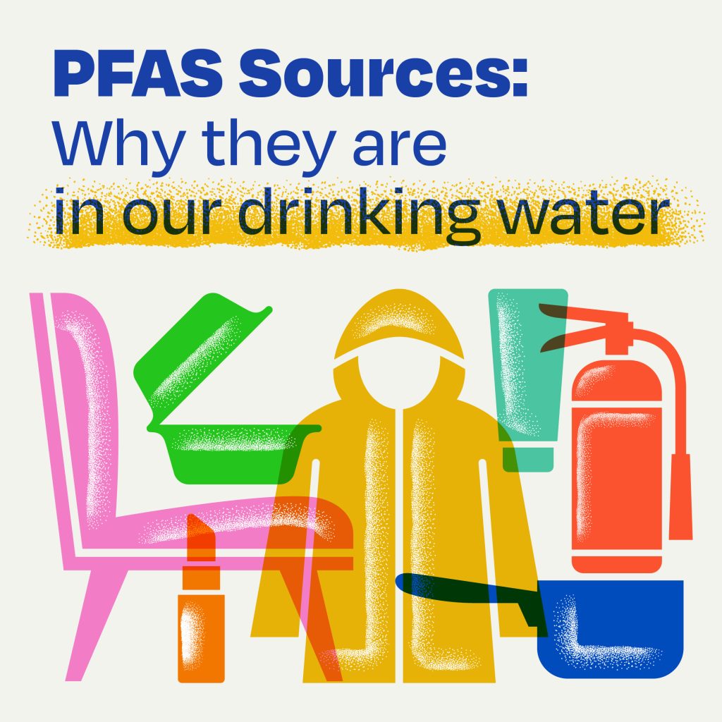 PFAS Sources: Why are they in our drinking water.